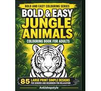 Bold & Easy Jungle Animals Colouring Book for Adults:: 85 Large Print Simple Designs for Seniors and Beginners for Relaxation