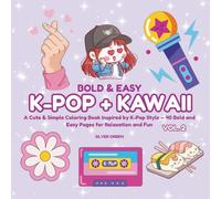 Bold & Easy K-pop + Kawaii VOL. 2: A Cute & Simple Coloring Book Inspired by K-Pop Style - 40 Bold and Easy Pages for Relaxation and Fun