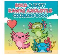 Bold & Easy Kawaii Axolotls Coloring Book: Simple and cute Kawaii Axolotls