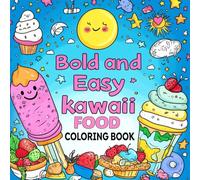 Bold & Easy Kawaii Food Coloring Book: Cute and Simple Food Characters for Kids, Teens, and Adults: A Fun Stress-Relief Coloring Book Featuring Adorable Smiling Foods in Bold, Easy-to-Color Designs