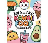 Bold & Easy Kawaii Food Coloring Book: Cute & Simple Designs for Stress Relief and Fun | Adorable Japanese-Inspired Sweets, Snacks, and Treats for Kids, Teens, and Adults