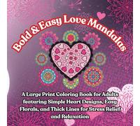 Bold & Easy Love Mandalas: A Large Print Coloring Book for Adults Featuring Simple Heart Designs, Easy Florals, and Thick Lines for Relaxation