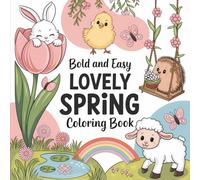 Bold & Easy Lovely Spring Coloring Book: 55 Bold & Easy Spring Coloring Pages with Cute Baby Animals, Flowers, Rainbows, & Gentle Outdoor Scenes