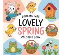 Bold & Easy Lovely Spring Coloring Book: 55 Bold & Easy Springtime Coloring Pages Featuring Cute Animals, Flowers, Bees & Outdoor Scenes for Kids or Adults