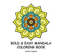 Bold & Easy Mandala Coloring Book: For Adults and Teens, with Fun, Simple Mandalas that have Easy to Color Thick Lines