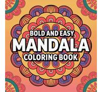 Bold & Easy Mandala Coloring Book: Simple and Big Mandala Designs for Relaxation, Stress Relief, and Mindful Coloring