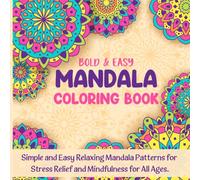 Bold & Easy Mandala Coloring Book: Simple and Easy Relaxing Mandala Patterns for Stress Relief and Mindfulness for All Ages.