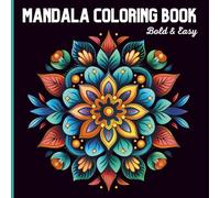 Bold & Easy Mandala Coloring Book: Simple Mandalas for Adults, Beginners, Seniors, and Teens to Color, Great for Stress Relief, Mindfulness, and Relaxation.