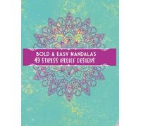 Bold & Easy Mandalas: 49 Simple Stress Relief Designs for Relaxation and Mindfulness