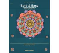 “BOLD & EASY MANDALAS, FLOWERS, NATURE & PATTERN COLORING PAGES for ADULTS - LARGE PRINT BOOK for RELAXATION, STRESS RELIEF & MINDFULNESS