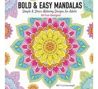 Bold & Easy Mandalas: Simple & Stress-Relieving Designs for Adults: 50 Large Print Geometric Patterns and Easy Florals with Thick Lines for Relaxation and Anxiety Relief