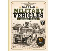 Bold & Easy Military Vehicles Coloring Book for Adults: A Bold and Easy Coloring Book Featuring Modern Military Vehicles, Heavy Tanks, Armored ... Artillery and Tactical Machines