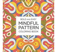 Bold & Easy Mindful Pattern Coloring Book: 50 Relaxing Designs for Adults