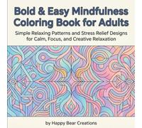 Bold & Easy Mindfulness Coloring Book for Adults: Simple Relaxing Patterns and Stress Relief Designs for Calm, Focus, and Creative Relaxation