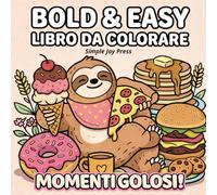 BOLD & EASY: MOMENTI GOLOSI: Disegni Facili e Grandi di Cibo e Dolci | 50 Illustrazioni con Linee Spesse | Snack, Torte e Bevande | Rilassante e Antistress per Tutti