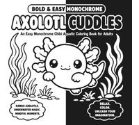 Bold & Easy Monochrome: Axolotl Cuddles: An Easy Monochrome Chibi Aquatic Coloring Book for Adults featuring the One-Pen Ritual