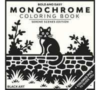 Bold & Easy Monochrome Coloring Book: 45 Serene Black-and-White Illustrations for Mindful Relaxation and Stress Relief - With Bonus Colored References. Perfect for Adults.