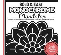 Bold & Easy Monochrome Mandalas: 50 Simple Patterns and Relaxing Designs for One-Marker Coloring - Stress Relief and Mindful Focus for Adults, Beginners and Seniors