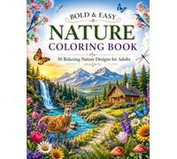 Bold & Easy Nature Coloring Book for Adults: 50 Relaxing Nature Designs Featuring Flowers, Birds, Butterflies, Forests, Wildlife, Gardens & Peaceful ... for Stress Relief, Mindfulness & Relaxation