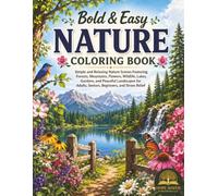Bold & Easy Nature Coloring Book: Simple and Relaxing Nature Scenes Featuring Forests, Mountains, Flowers, Wildlife, Lakes, Gardens, and Peaceful ... Adults, Seniors, Beginners, and Stress Relief