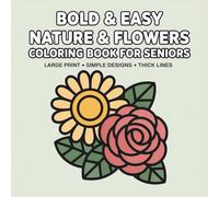 Bold & Easy Nature & Flowers Coloring Book for Seniors: Large Print Simple Designs with Thick Lines for Relaxation, Stress Relief & Arthritis-Friendly Coloring