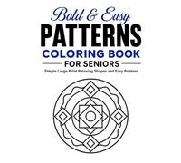 Bold & Easy Patterns Coloring Book for Seniors: Simple Large Print Shapes, Waves, Circles, and Relaxing Designs for Stress Relief and Calm Coloring