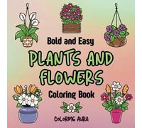 Bold & Easy Plants and Flowers Coloring Book: Simple Designs for Relaxation and Fun: 42 Large Print Botanical Illustrations with Thick Lines - Single-Sided Pages for No Bleed-Through