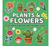 Bold & Easy Plants & Flowers Coloring Book: Relaxing Botanical Designs with Big, Simple, and Beautiful Flowers & Plants for Stress Relief, Creativity, and Fun Perfect for Adults, Seniors & Kids