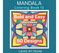 Bold & Easy! Pocket-Size Mandala Coloring Book for Adults: Lana's Mandala Coloring Book 13 - 50 Manually Crafted Designs to Relax and Unwind - Compact 6 x 6 Mini Travel Size Edition (No AI)