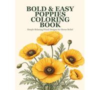 Bold & Easy Poppies Coloring Book: Simple Relaxing Floral Designs for Stress Relief