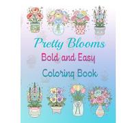 Bold & Easy Pretty Flowers Coloring Book: Cute Floral Arrangements in Charming Vases for Relaxing Fun.: Simple Large-Print Line Art Featuring Blossoms ... Containers for Stress-Free Creativity