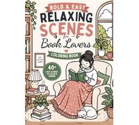 Bold & Easy Relaxing Scenes for Book Lovers: A Cozy Coloring Book with Reading Nooks, Libraries, Book Cafés, Cute Pets, and Peaceful Moments for Stress Relief and Relaxation