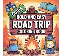 Bold & Easy Road Trip Coloring Book: Fun and Simple Travel-Themed Designs for Kids and Adults: A Relaxing Coloring Book Featuring Bold, Easy-to-Color Road Trip Scenes and Adventures