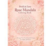 Bold & Easy Rose Mandala Coloring Book: 40 Large Print Floral Mandala Designs for Adults and Seniors