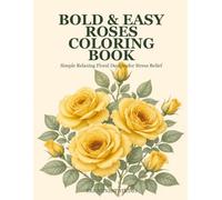 Bold & Easy Roses Coloring Book: Simple Relaxing Floral Designs for Stress Relief