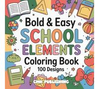 Bold & Easy School Elements Coloring Book: 100 Fun, Hand-Drawn Designs with Thick Black Lines, Perfect for Beginners and Creative Relaxation