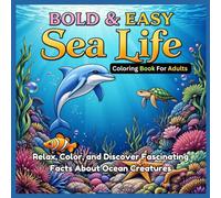 Bold & Easy Sea Life Coloring Book for Adults: Relax, Color, and Discover Fascinating Facts About Ocean Creatures
