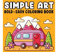 Bold & Easy Simple Art Coloring Book: 50 Minimalist and Relaxing Coloring Pages with Geometric Shapes, Flowers & Animals for Stress Relief and Creative Fun (8.5” x 8.5”)