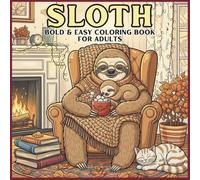 Bold & Easy Sloth Coloring Book for Adults Relaxing Simple Sloth Scenes for Stress Relief and Calm Coloring: Clean, Cozy, and Enjoyable Sloth Illustrations Designed for Easy Relaxation