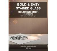 Bold & Easy Stained Glass Coloring Book for Adults: 50 Simple Large Print Cathedral Window Designs with Thick Lines - Single-Sided Pages for Stress ... Perfect for Seniors and Beginners.
