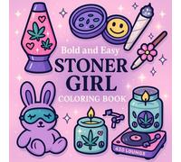 Bold & Easy Stoner Girl Coloring Book: 45 Cute, Cozy & Funny Cannabis-Themed Coloring Pages Featuring Chill Girl Vibes, Munchies & Relaxing Aesthetic (8.5” x 8.5”)