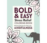Bold & Easy Stress Relief Coloring Book: Relaxing Designs for Calm and Mindfulness