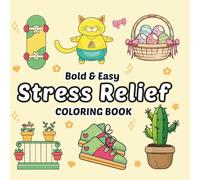 Bold & Easy Stress Relief Coloring Book: Simple and Large Print Designs for Adults & Kids Featuring Cute Stuff, Animals, Flowers, Patterns, Food, and More for Relaxation and Mindfulness