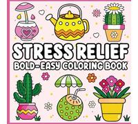 Bold & Easy Stress Relief Coloring Book: Simple & Relaxing Designs for Mindfulness & Creativity | 50 Fun Pages for Teens, Adults & Seniors (8.5” x 8.5”)