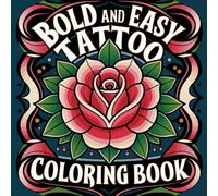 Bold & Easy Tattoo Coloring Book - 52 Intricate Tattoo-Inspired Designs for Relaxation & Creativity l Perfect for Adults, Teens, & All Tattoo Lovers l ... for No Bleed-Through l Square 8.5” X 8.5”