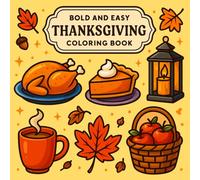 Bold & Easy Thanksgiving Coloring Book: Simple Fall Designs for Kids, Seniors, and Beginners Featuring Cute Turkeys, Pumpkins, Harvest Foods, Cozy Autumn Scenes, and Relaxing Holiday Fun
