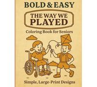 Bold & Easy: The Way We Played: A Coloring Book for Seniors - Simple, Large-Print Designs Inspired by Childhood Games of the Past