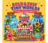 Bold & Easy Tiny Worlds: A Bold & Easy Summer Coloring Book for Adults and Kids Featuring 40 Magical Jar Worlds, Tropical Beaches, Sweet Treats, Gardens and Sunny Adventures