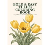 Bold & Easy Tulips Coloring Book: Simple Relaxing Floral Designs for Stress Relief