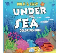 Bold & Easy Under the Sea Coloring Book: Relaxing Ocean Adventures for Kids, Teens, and Adults: 132 Pages - Perfect for All Ages to Share and Enjoy